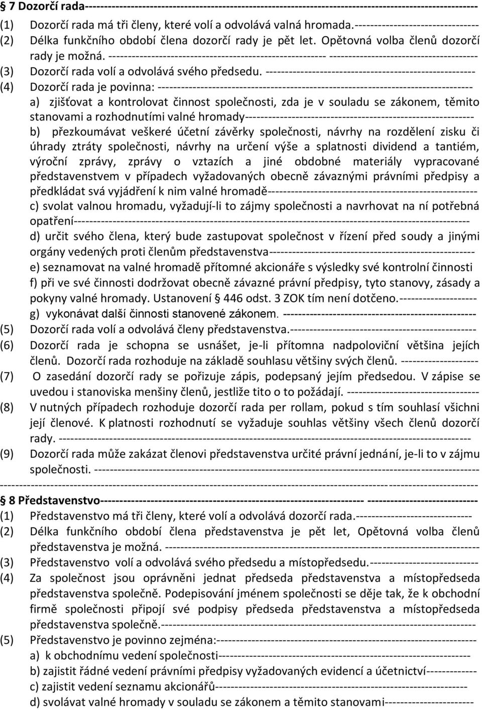 -------------------------------------------------------- --------------------------------------- (3) Dozorčí rada volí a odvolává svého předsedu.
