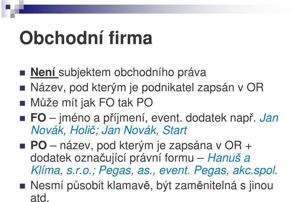 Jan Novák, Holi; Jan Novák, Start PO název, pod kterým je zapsána v OR + dodatek oznaující