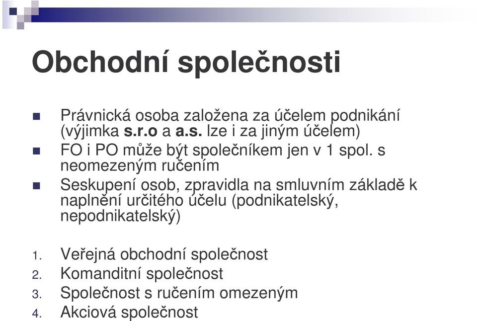 (podnikatelský, nepodnikatelský) 1. Veejná obchodní spolenost 2. Komanditní spolenost 3.