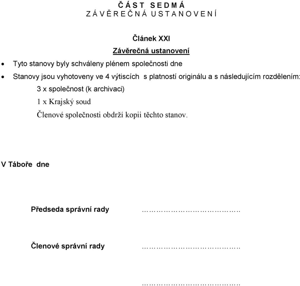 platností originálu a s následujícím rozdělením: 3 x společnost (k archivaci) 1 x Krajský soud