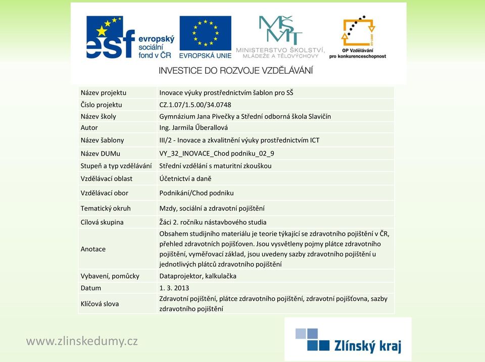 Jarmila Űberallová III/2 - Inovace a zkvalitnění výuky prostřednictvím ICT VY_32_INOVACE_Chod podniku_02_9 Střední vzdělání s maturitní zkouškou Účetnictví a daně Podnikání/Chod podniku Mzdy,