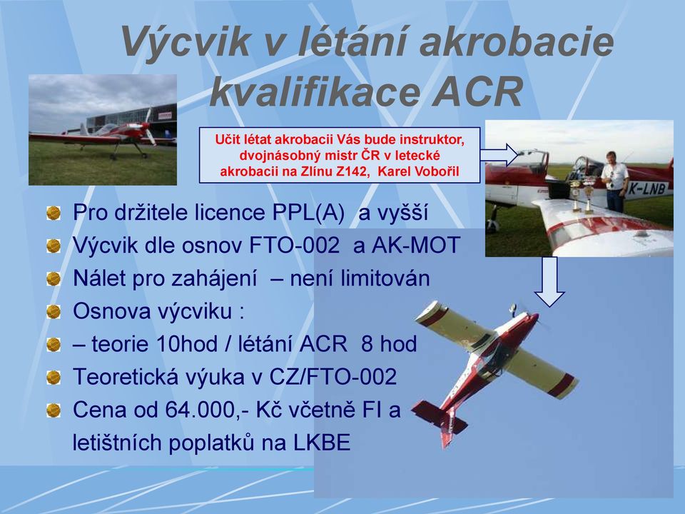 instruktor, dvojnásobný mistr ČR v letecké akrobacii na Zlínu Z142, Karel Vobořil teorie 10hod /