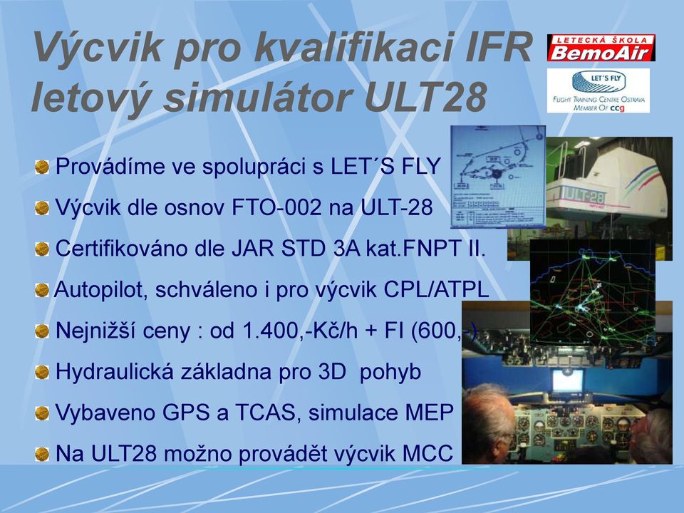 Autopilot, schváleno i pro výcvik CPL/ATPL Nejnižší ceny : od 1.