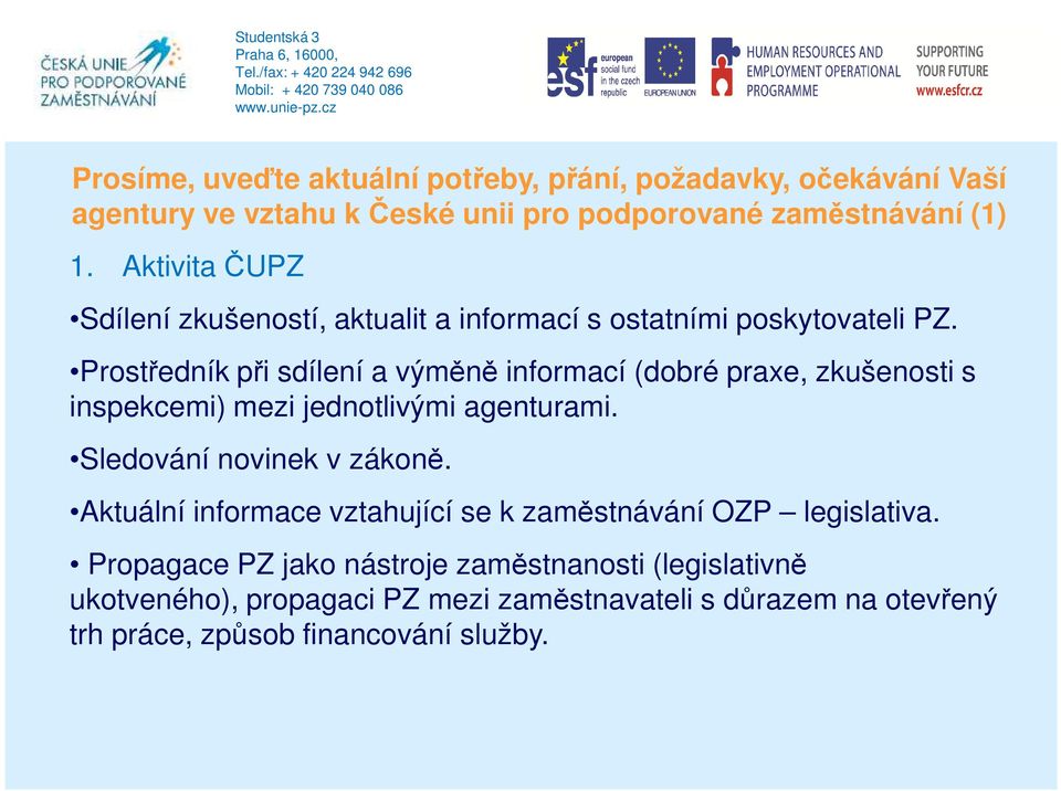 Prostředník při sdílení a výměně informací (dobré praxe, zkušenosti s inspekcemi) mezi jednotlivými agenturami. Sledování novinek v zákoně.