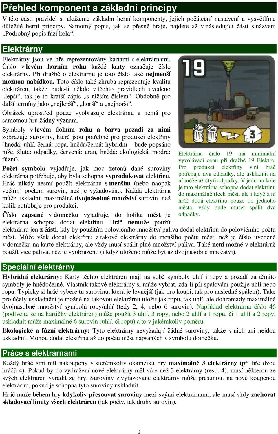 Číslo v levém horním rohu každé karty označuje číslo elektrárny. Při dražbě o elektrárnu je toto číslo také nejmenší možnou nabídkou.