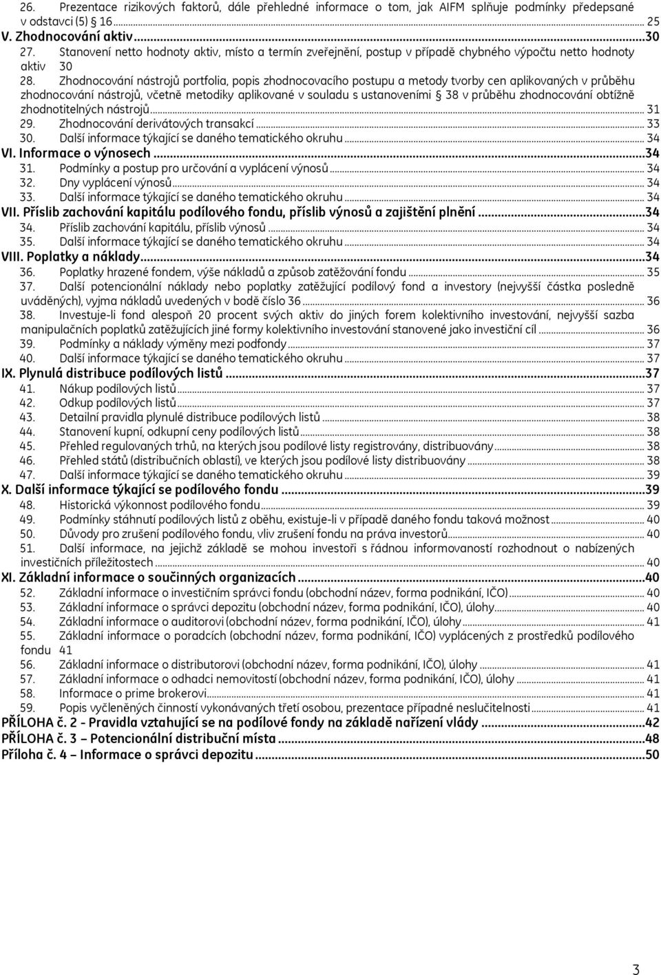 Zhodnocování nástrojů portfolia, popis zhodnocovacího postupu a metody tvorby cen aplikovaných v průběhu zhodnocování nástrojů, včetně metodiky aplikované v souladu s ustanoveními 38 v průběhu