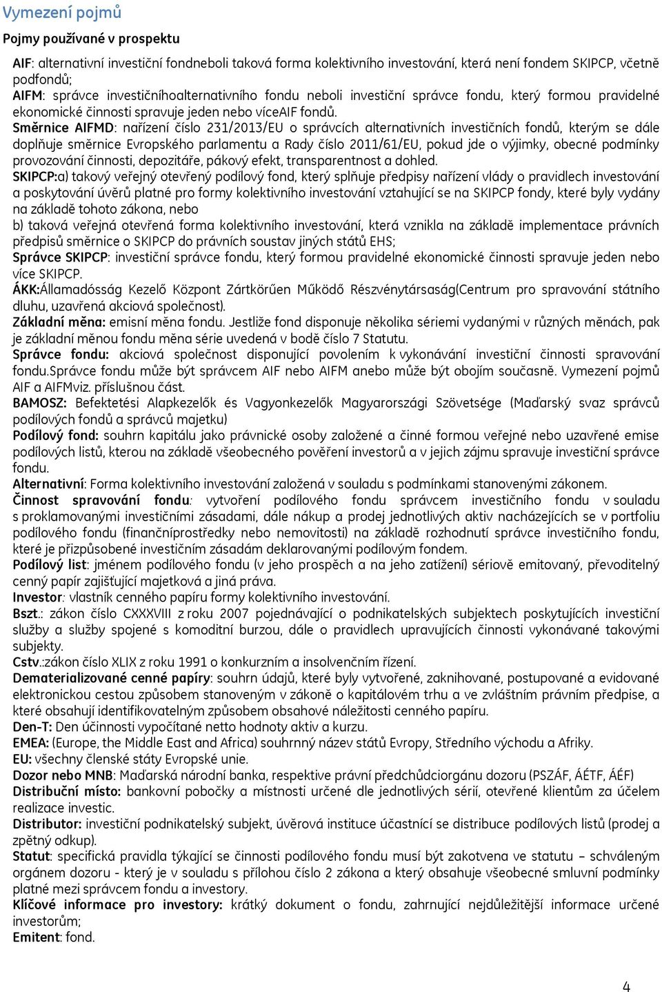 Směrnice AIFMD: nařízení číslo 231/2013/EU o správcích alternativních investičních fondů, kterým se dále doplňuje směrnice Evropského parlamentu a Rady číslo 2011/61/EU, pokud jde o výjimky, obecné