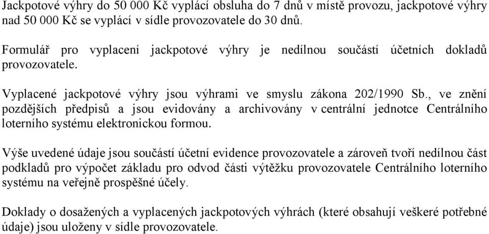 , ve znění pozdějších předpisů a jsou evidovány a archivovány v centrální jednotce Centrálního loterního systému elektronickou formou.