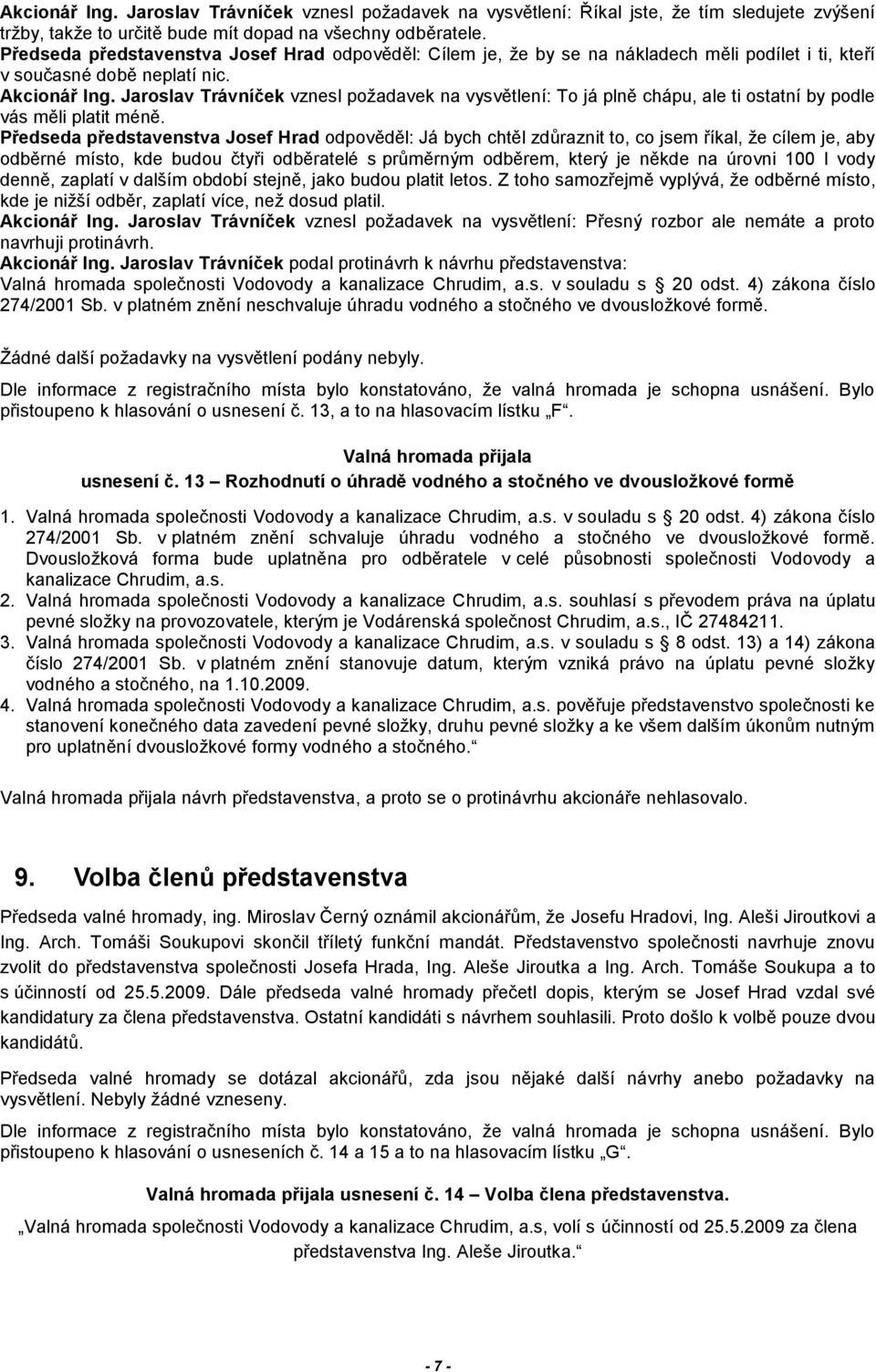 Jaroslav Trávníček vznesl požadavek na vysvětlení: To já plně chápu, ale ti ostatní by podle vás měli platit méně.