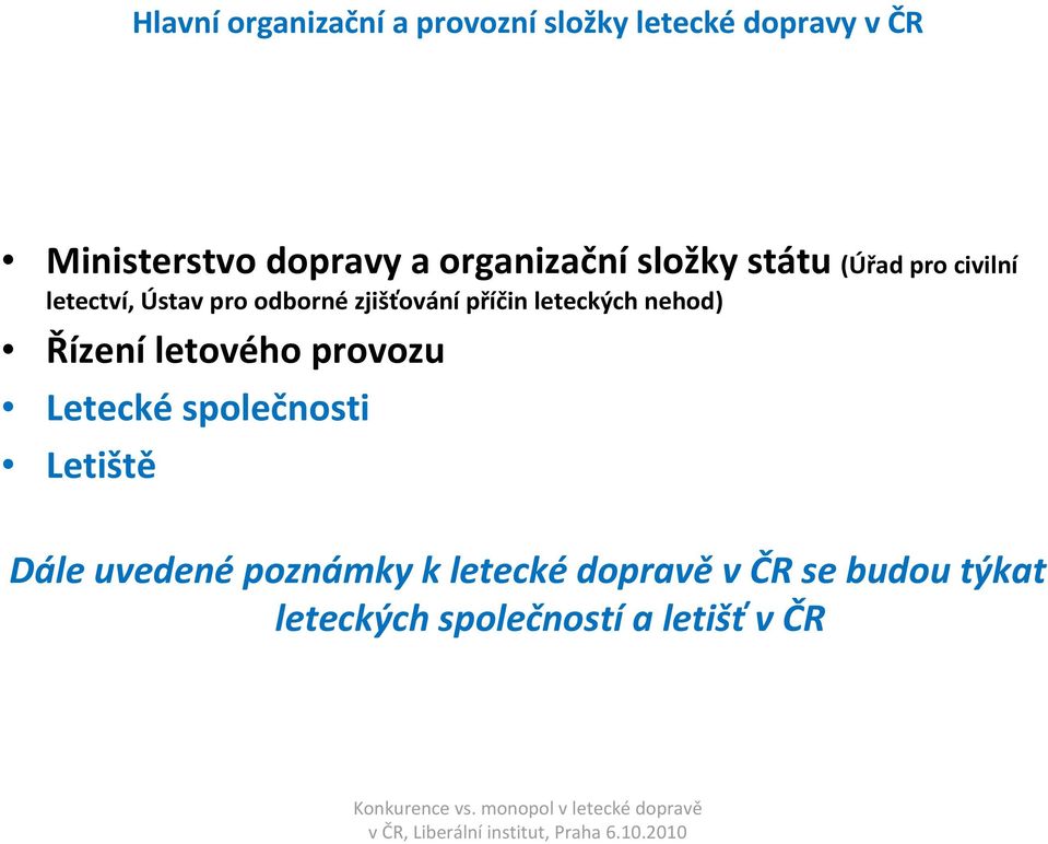 příčin leteckých nehod) Řízení letového provozu Letecké společnosti Letiště Dále