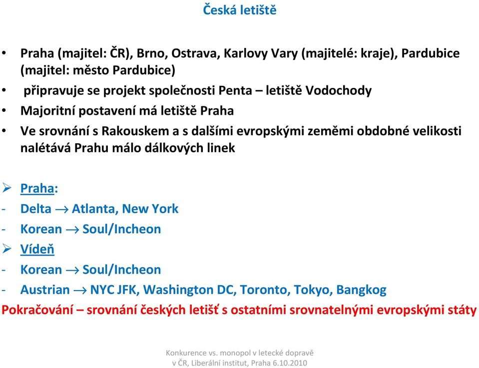 obdobnévelikosti nalétává Prahu málo dálkových linek Praha: - Delta Atlanta, New York - Korean Soul/Incheon Vídeň - Korean