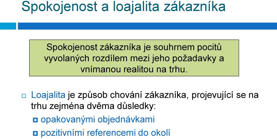 trhu. Loajalita je způsob chování zákazníka, projevující se na trhu