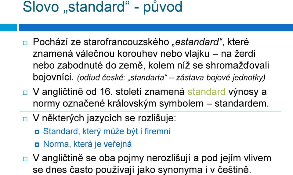 století znamená standard výnosy a normy označené královským symbolem standardem.