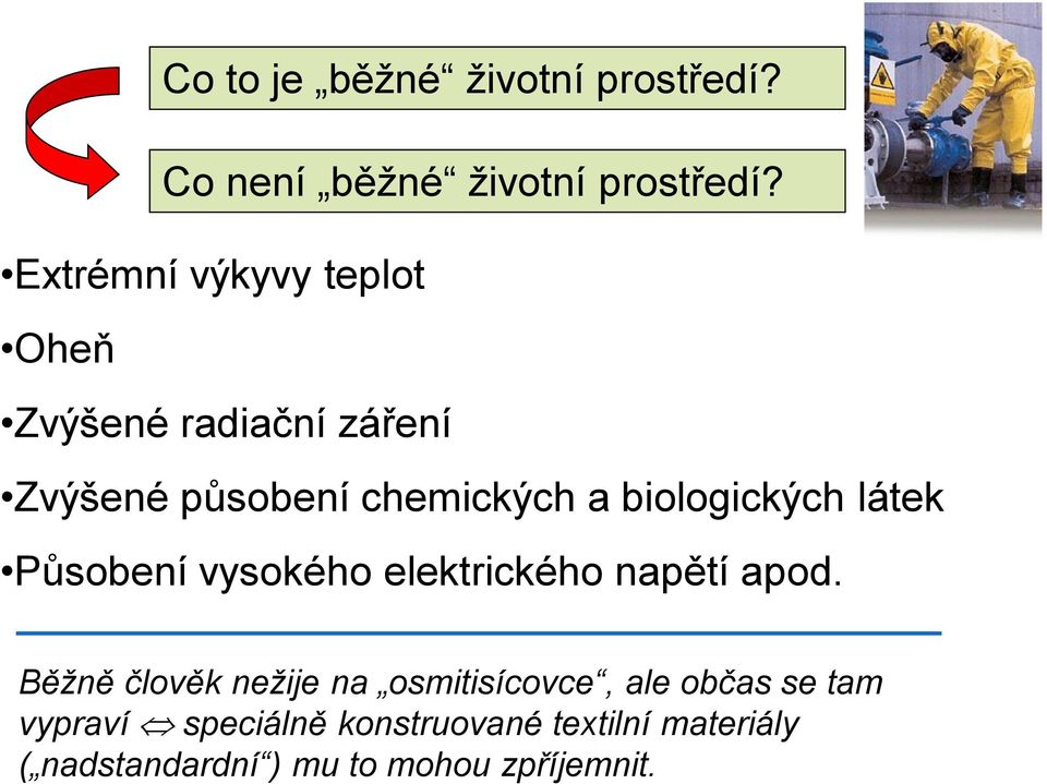 biologických látek Působení vysokého elektrického napětí apod.