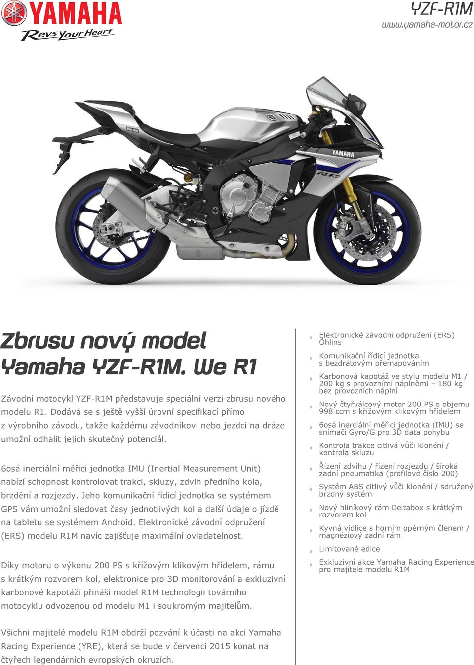 6osá inerciální měřicí jednotka IMU (Inertial Measurement Unit) nabízí schopnost kontrolovat trakci, skluzy, zdvih předního kola, brzdění a rozjezdy.