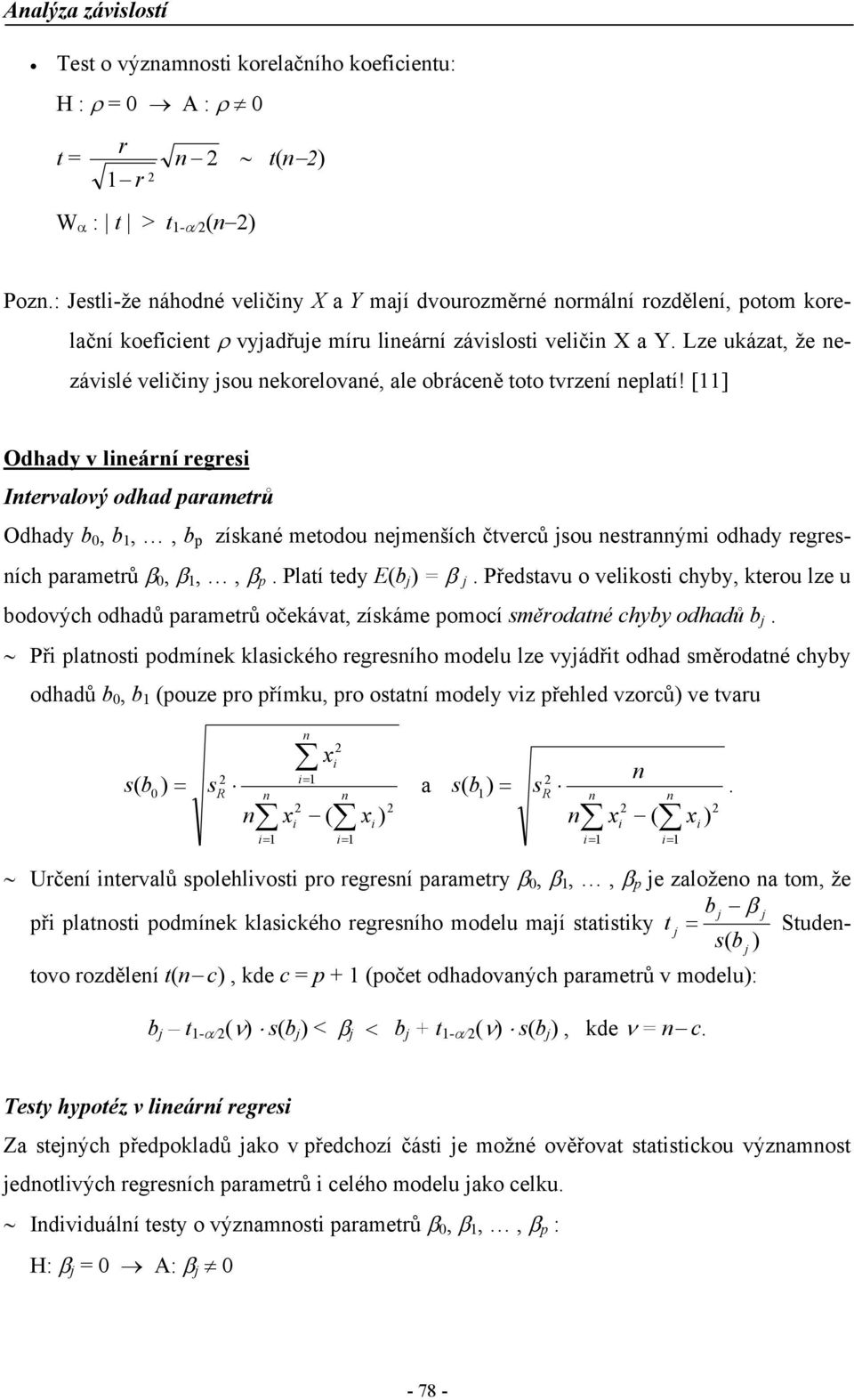 [] Odhad v leárí regre Itervalový odhad parametrů Odhad,,, p zíaé metodou emeších čtverců ou etraým odhad regreích parametrů β, β,, β p. Platí ted E β.