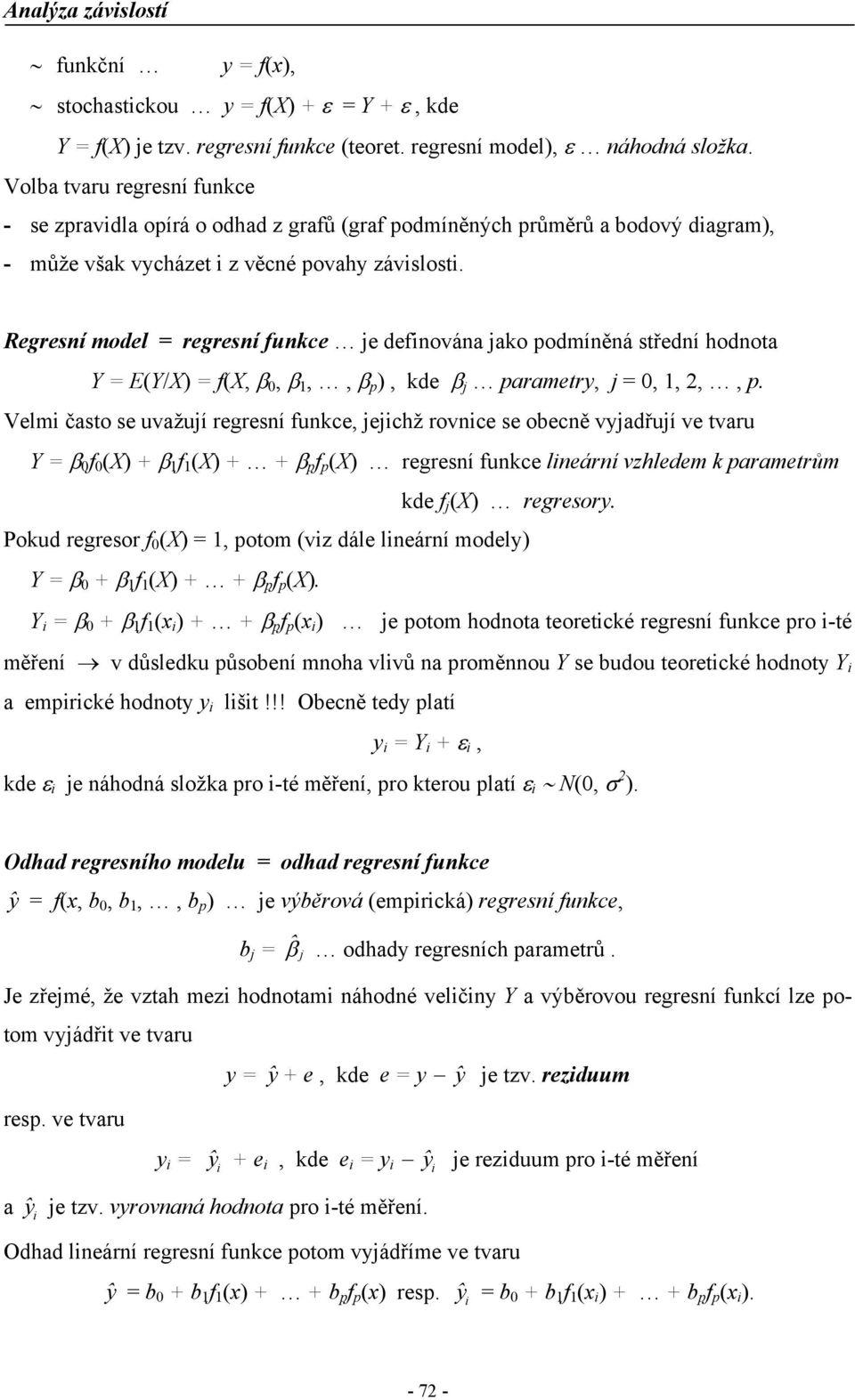 egreí model regreí fuce e defováa ao podmíěá tředí hodota Y EY/ f, β, β,, β p, de β parametr,,,,, p.