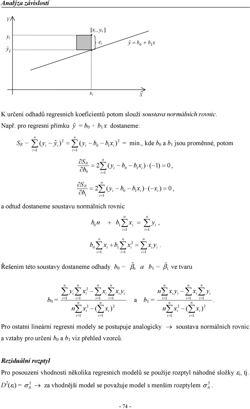 Pro otatí leárí regreí model e potupue aalogc outava ormálích rovc a vztah pro určeí a vz přehled vzorců.