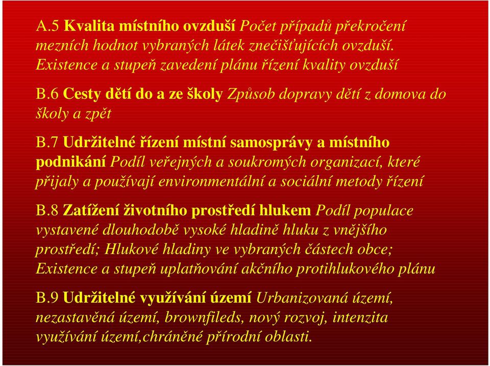 7 Udržitelné řízení místní samosprávy a místního podnikání Podíl veřejných a soukromých organizací, které přijaly a používají environmentální a sociální metody řízení B.