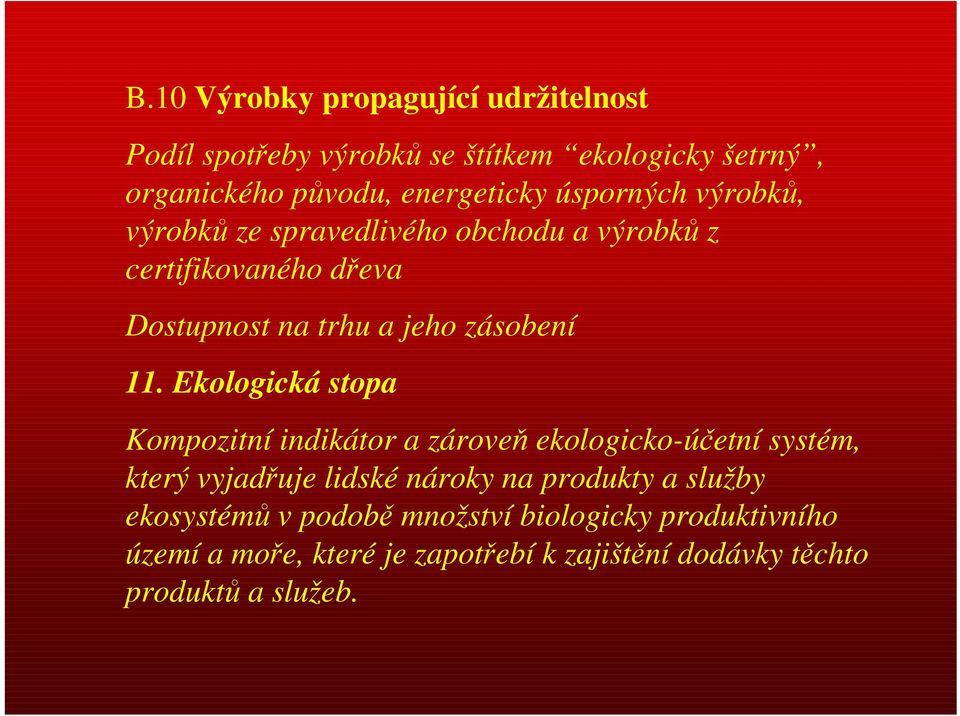 Ekologická stopa Kompozitní indikátor a zároveň ekologicko-účetní systém, který vyjadřuje lidské nároky na produkty a služby