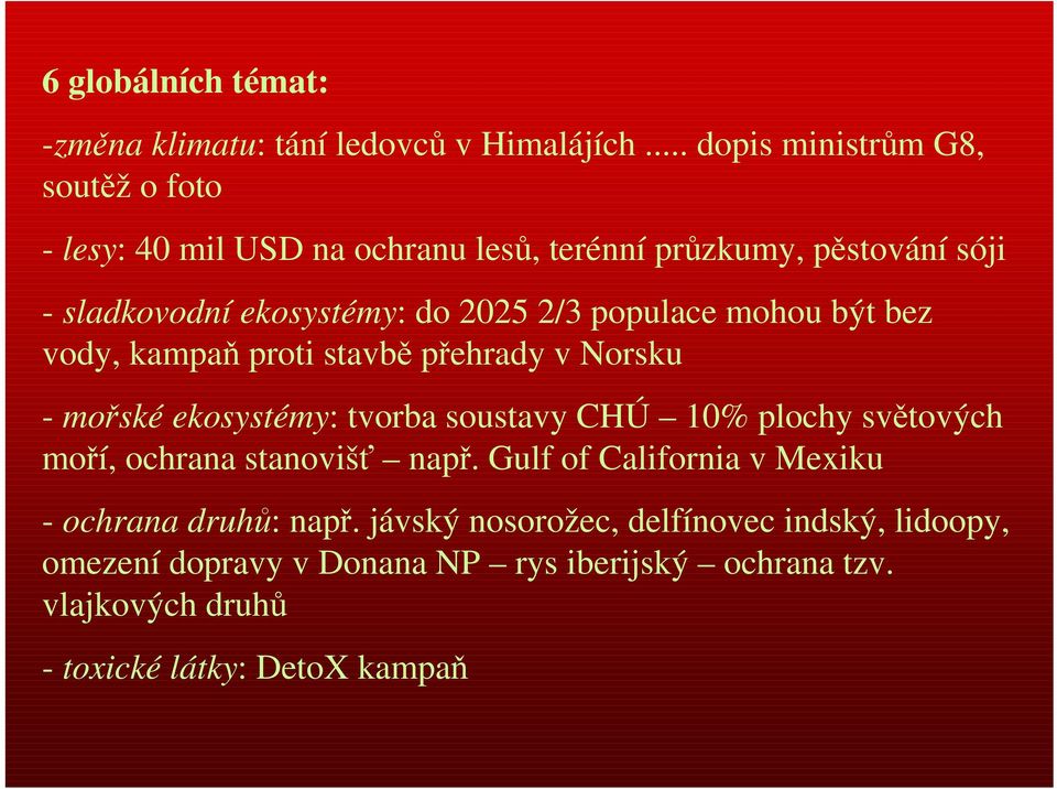 2/3 populace mohou být bez vody, kampaň proti stavbě přehrady v Norsku - mořské ekosystémy: tvorba soustavy CHÚ 10% plochy světových moří,