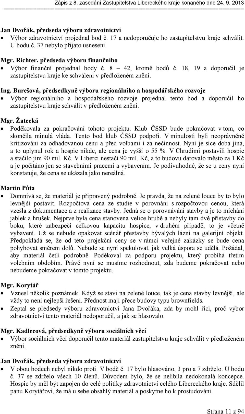 18, 19 a doporučil je zastupitelstvu kraje ke schválení v předloženém znění. Ing.