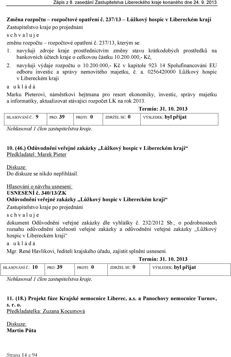 000,- Kč, 2. navyšují výdaje rozpočtu o 10.200.000,- Kč v kapitole 923 14 Spolufinancování EU odboru investic a 
