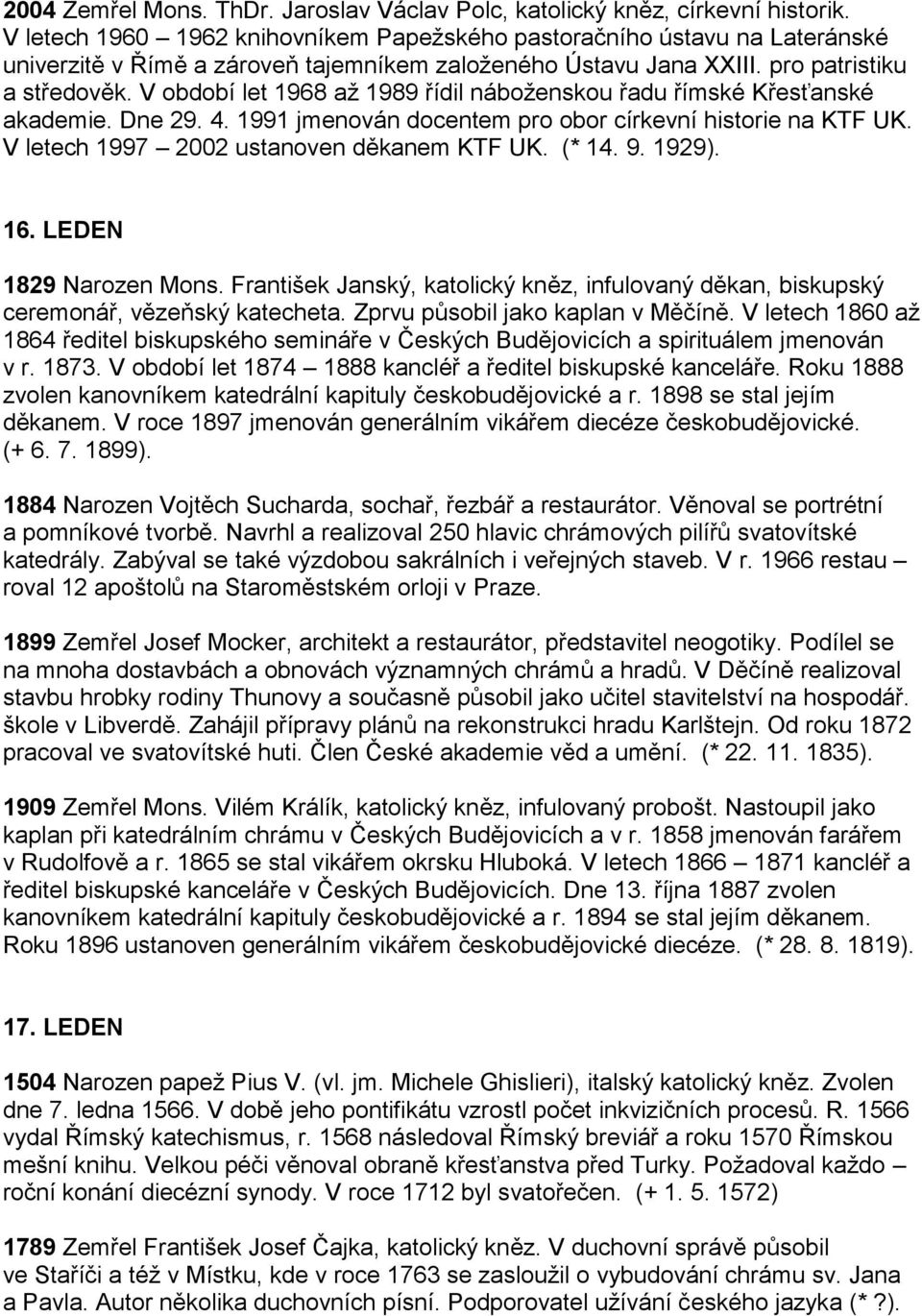 V období let 1968 až 1989 řídil náboženskou řadu římské Křesťanské akademie. Dne 29. 4. 1991 jmenován docentem pro obor církevní historie na KTF UK. V letech 1997 2002 ustanoven děkanem KTF UK. (* 14.