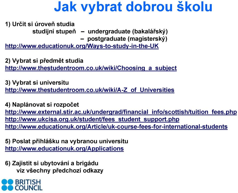 external.stir.ac.uk/undergrad/financial_info/scottish/tuition_fees.php http://www.ukcisa.org.uk/student/fees_student_support.php http://www.educationuk.