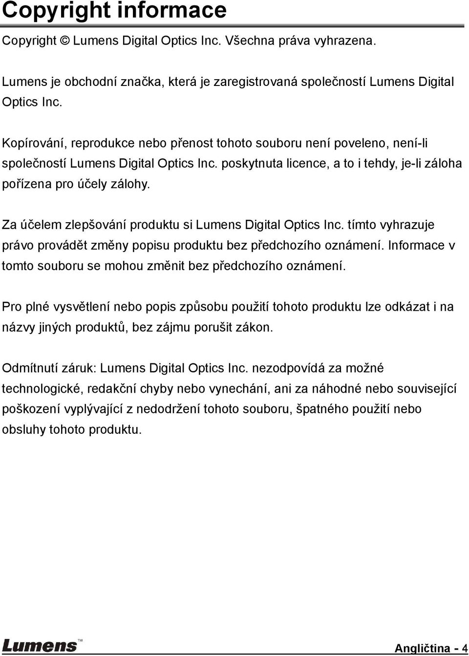 Za účelem zlepšování produktu si Lumens Digital Optics Inc. tímto vyhrazuje právo provádět změny popisu produktu bez předchozího oznámení.