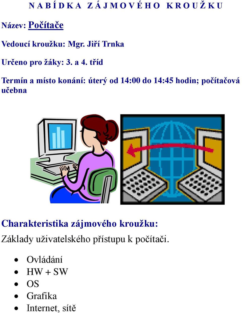 tříd Termín a místo konání: úterý od 14:00 do 14:45 hodin;