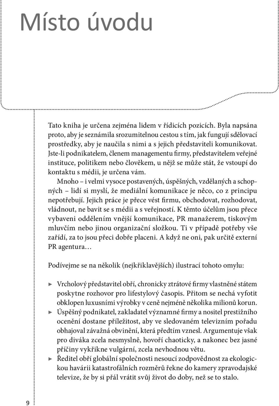 Jste -li podnikatelem, členem managementu firmy, představitelem veřejné instituce, politikem nebo člověkem, u nějž se může stát, že vstoupí do kontaktu s médii, je určena vám.