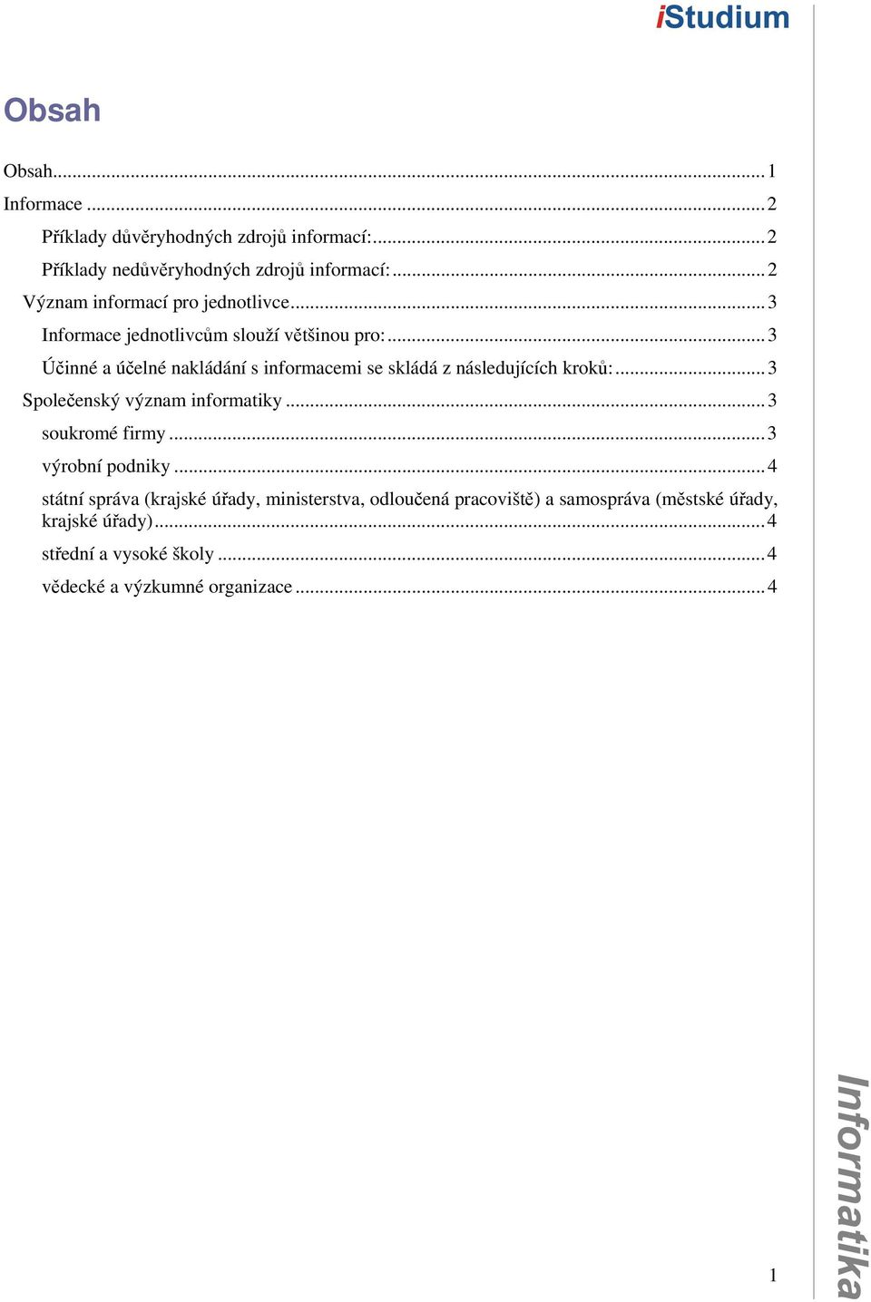 ..3 Účinné a účelné nakládání s informacemi se skládá z následujících kroků:...3 Společenský význam informatiky...3 soukromé firmy.