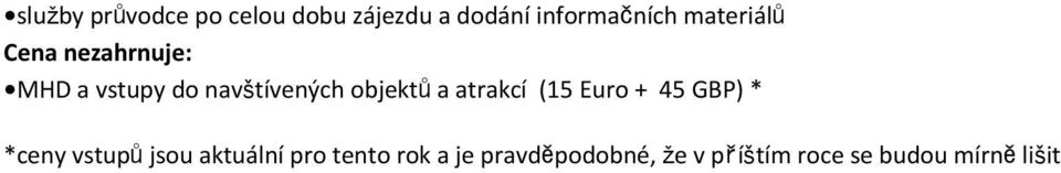 objektůa atrakcí (15 Euro + 45 GBP) * *ceny vstupůjsou