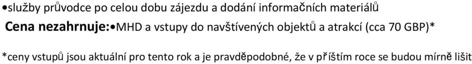objektůa atrakcí (cca 70 GBP)* *ceny vstupůjsou aktuální pro