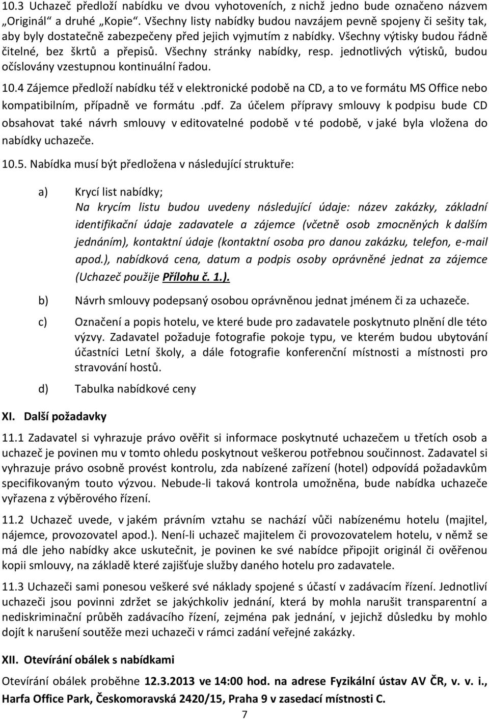 Všechny stránky nabídky, resp. jednotlivých výtisků, budou očíslovány vzestupnou kontinuální řadou. 10.