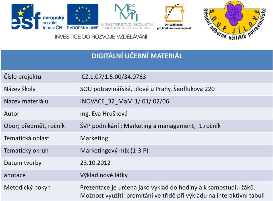 ročník Tematická oblast Ing. Eva Hrušková ŠVP podnikání; Marketing a management; 1.