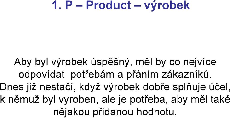 Dnes již nestačí, když výrobek dobře splňuje účel, k