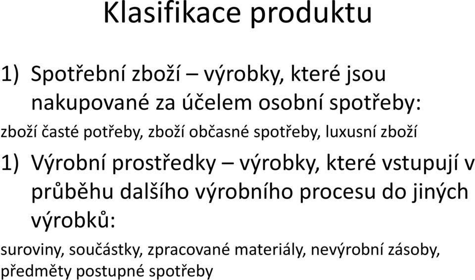 prostředky výrobky, které vstupují v průběhu dalšího výrobního procesu do jiných