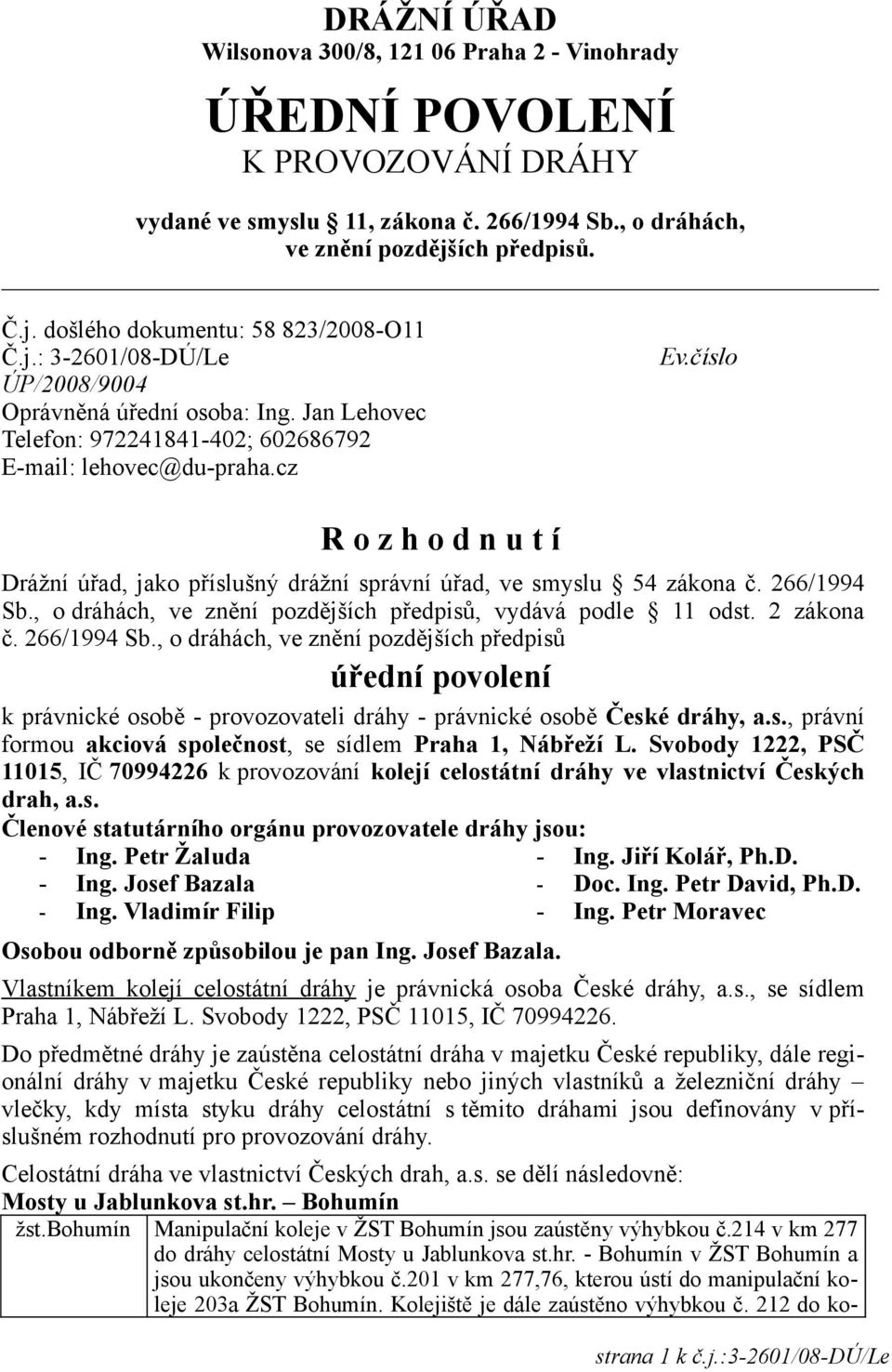 číslo R o z h o d n u t í Drážní úřad, jako příslušný drážní správní úřad, ve smyslu 54 zákona č. 266/1994 Sb.