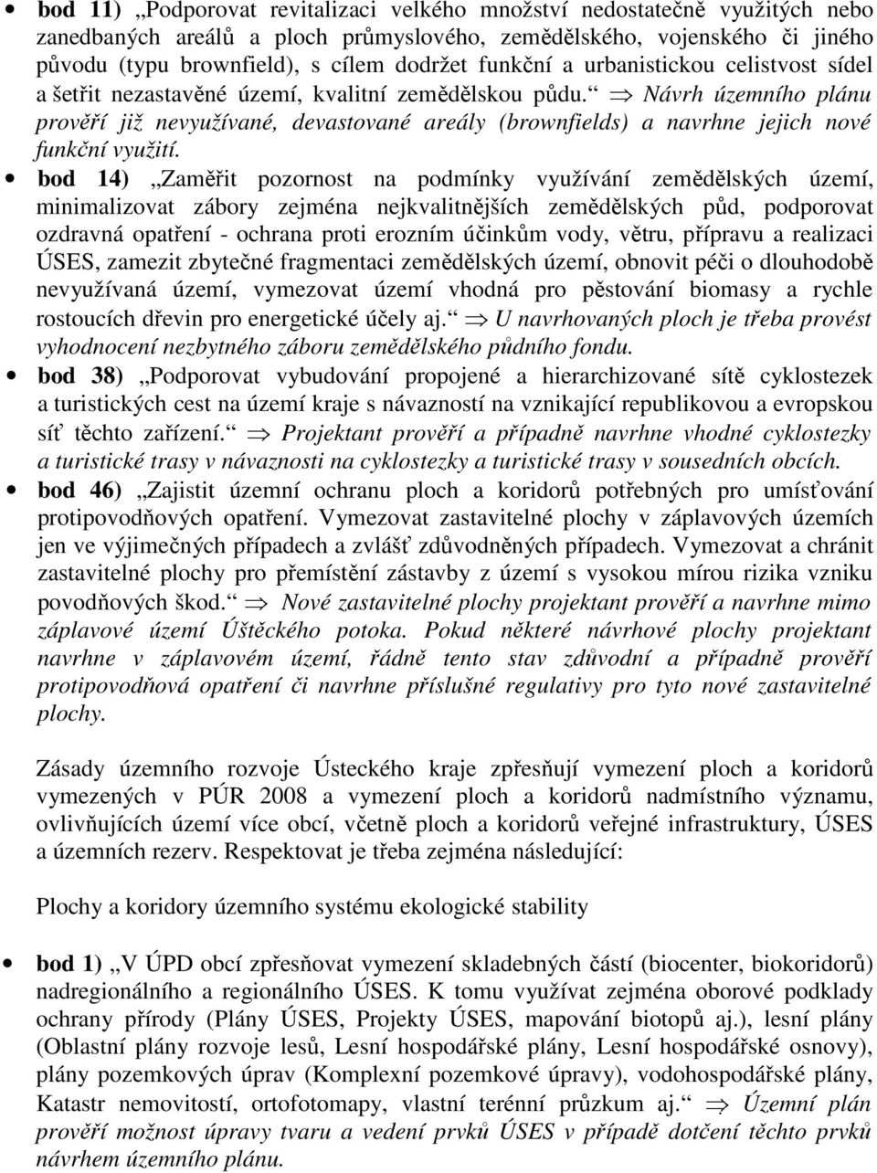 Návrh územního plánu prověří již nevyužívané, devastované areály (brownfields) a navrhne jejich nové funkční využití.
