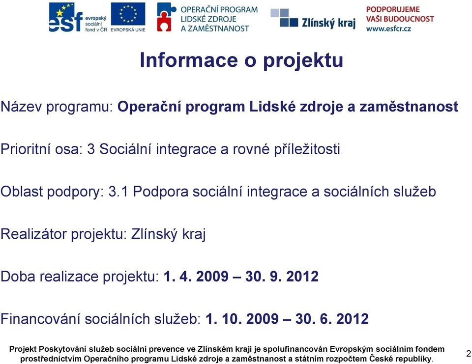 1 Podpora sociální integrace a sociálních služeb Realizátor projektu: Zlínský kraj