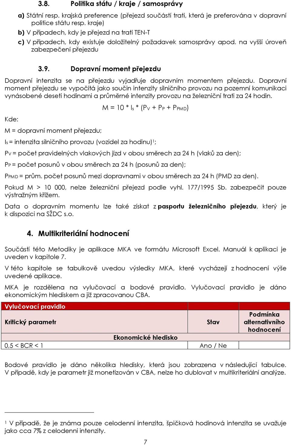 Dopravní moment přejezdu Dopravní intenzita se na přejezdu vyjadřuje dopravním momentem přejezdu.