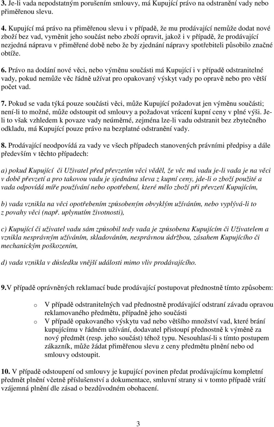 přiměřené době nebo že by zjednání nápravy spotřebiteli působilo značné obtíže. 6.