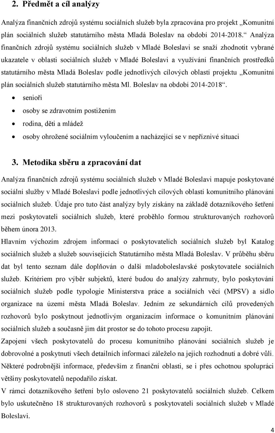 města Mladá Boleslav podle jednotlivých cílových oblastí projektu Komunitní plán sociálních služeb statutárního města Ml. Boleslav na období 2014-2018.