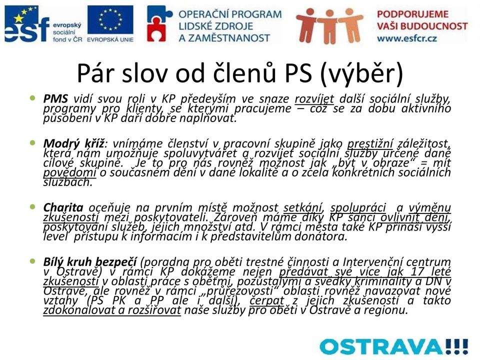 Je to pro nás rovněž možnost jak být v obraze = mít povědomí o současném dění v dané lokalitě a o zcela konkrétních sociálních službách.