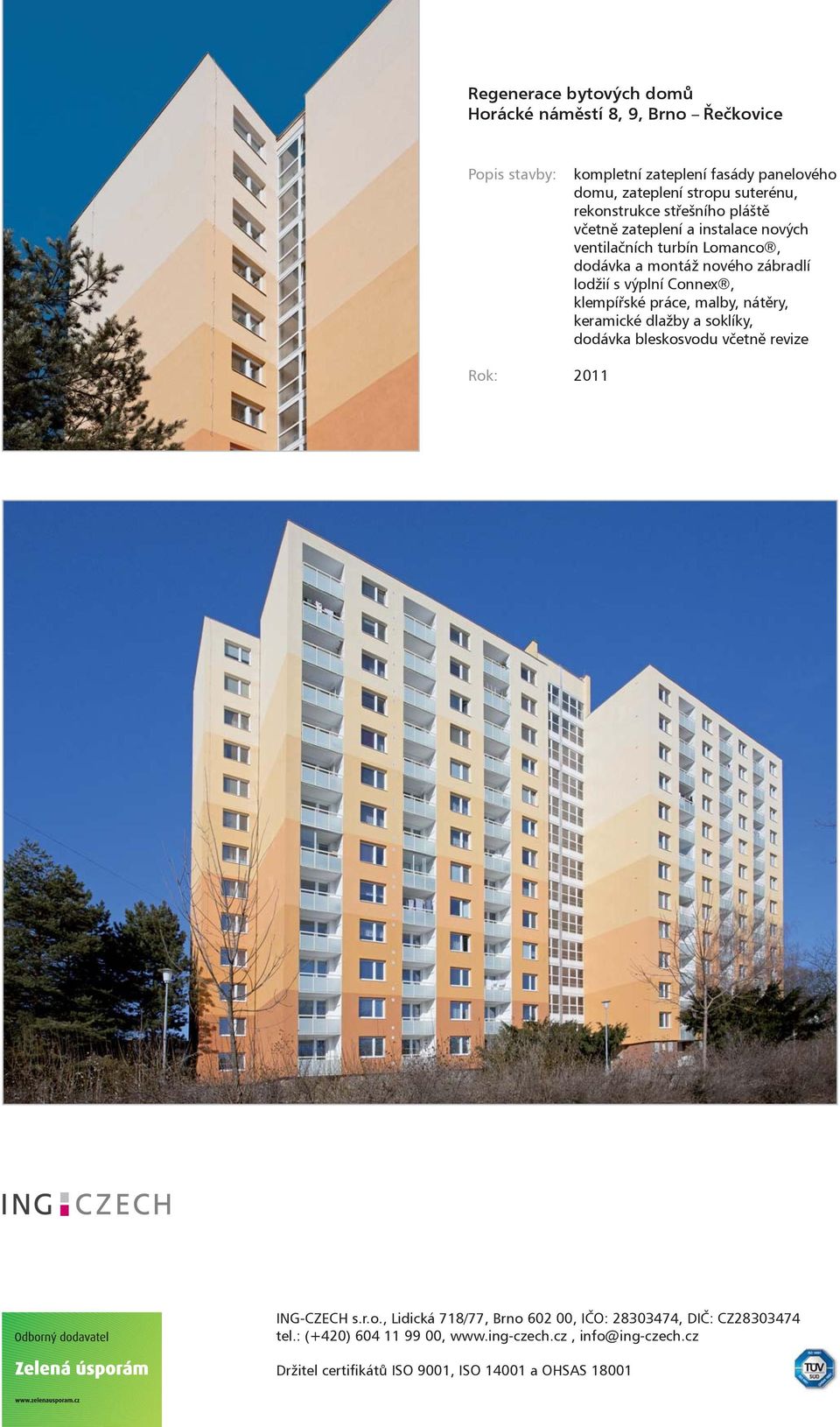 instalace nových ventilaèních turbín Lomanco, dodávka a montáž nového zábradlí lodžií s výplní