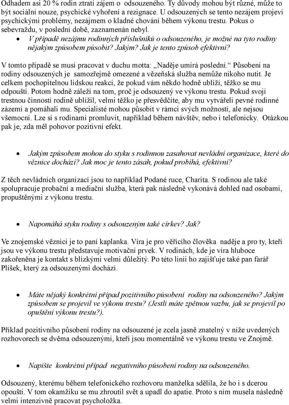 V případě nezájmu rodinných příslušníků o odsouzeného, je možné na tyto rodiny nějakým způsobem působit? Jakým? Jak je tento způsob efektivní?