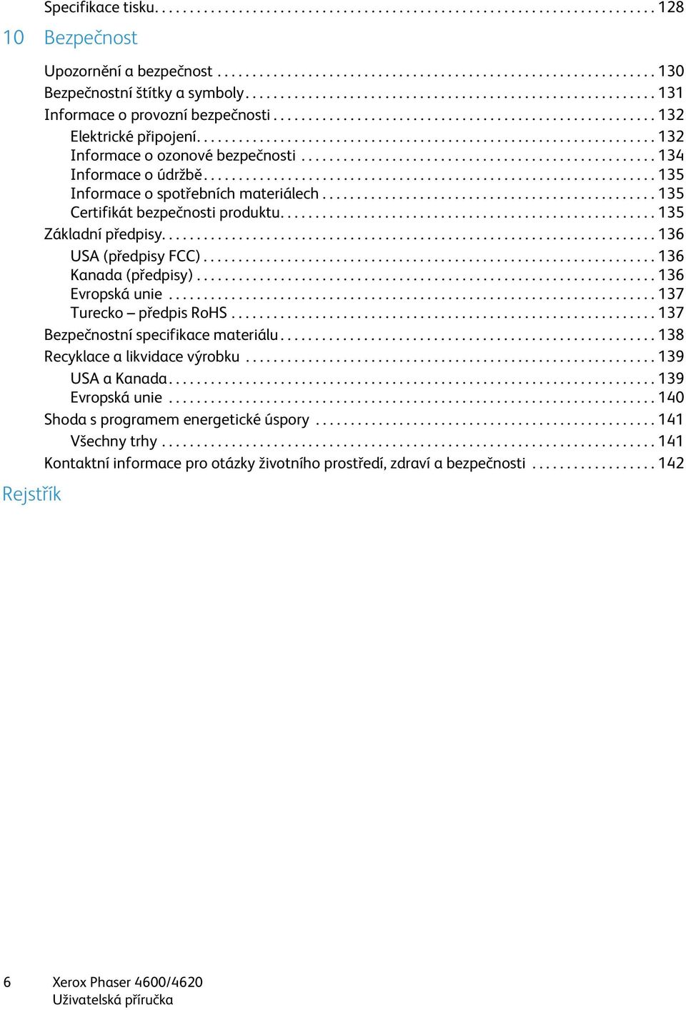................................................................. 132 Informace o ozonové bezpečnosti................................................... 134 Informace o údržbě.