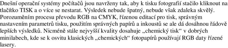 Porozumním procesu pevodu RGB na CMYK, ízenou editací pro tisk, správným nastavením parametr tisku, použitím správných papír a